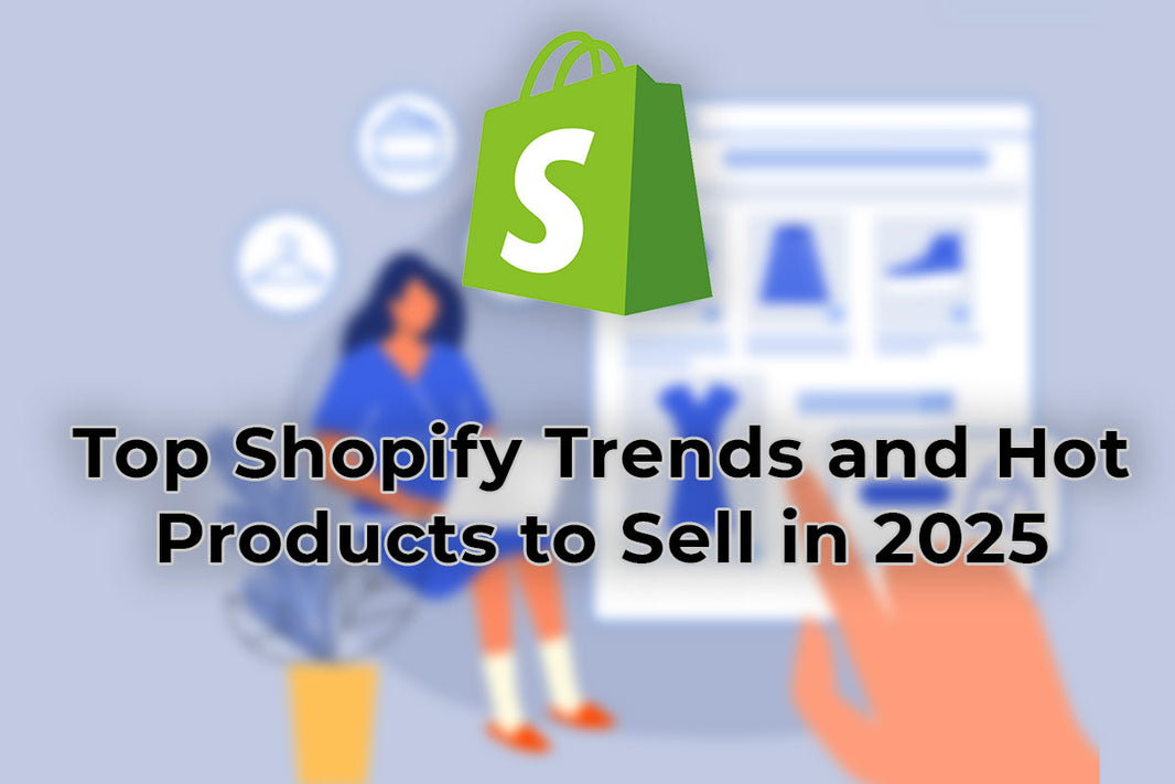 Top Shopify Trends and Hot Products to Sell in 2025